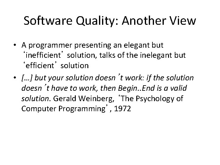 Software Quality: Another View • A programmer presenting an elegant but ‘inefficient’ solution, talks