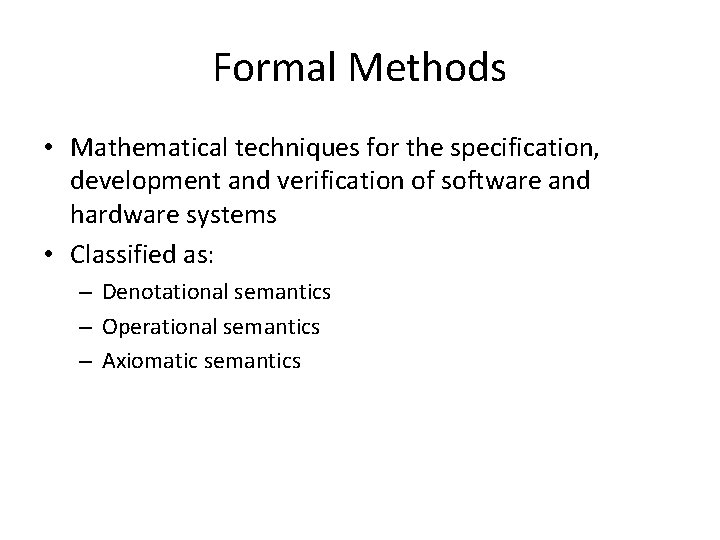 Formal Methods • Mathematical techniques for the specification, development and verification of software and