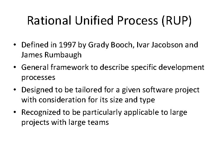 Rational Unified Process (RUP) • Defined in 1997 by Grady Booch, Ivar Jacobson and