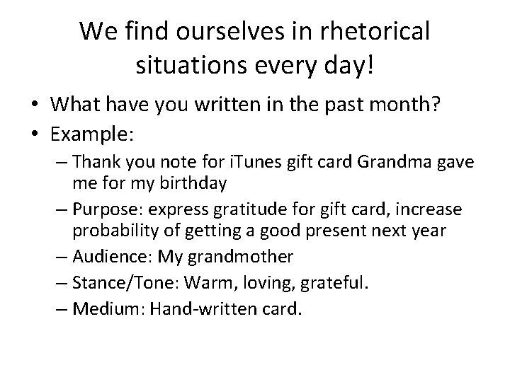 We find ourselves in rhetorical situations every day! • What have you written in