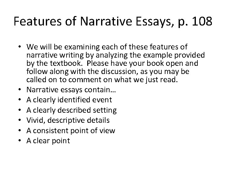 Features of Narrative Essays, p. 108 • We will be examining each of these