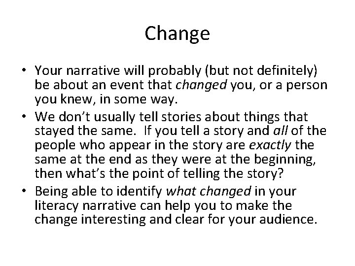 Change • Your narrative will probably (but not definitely) be about an event that