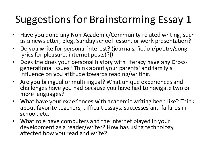 Suggestions for Brainstorming Essay 1 • Have you done any Non-Academic/Community related writing, such