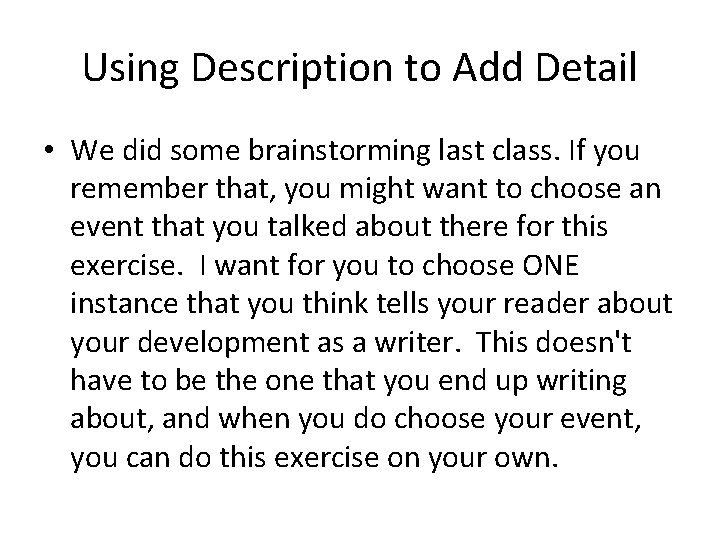 Using Description to Add Detail • We did some brainstorming last class. If you