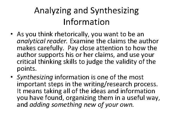 Analyzing and Synthesizing Information • As you think rhetorically, you want to be an