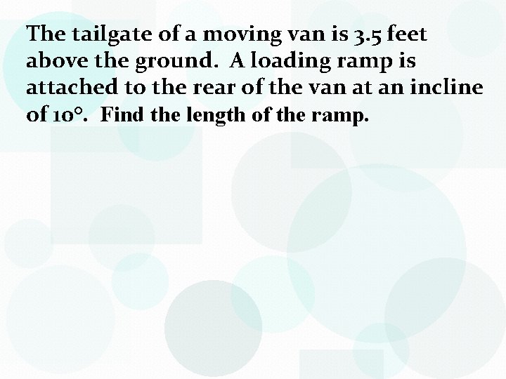 The tailgate of a moving van is 3. 5 feet above the ground. A