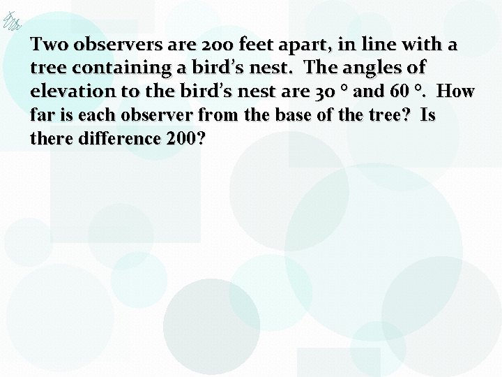 Two observers are 200 feet apart, in line with a tree containing a bird’s