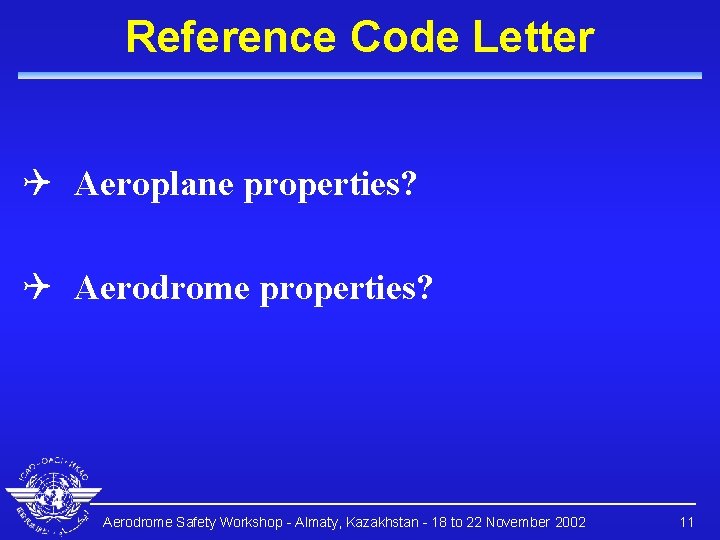 Reference Code Letter Q Aeroplane properties? Q Aerodrome properties? Aerodrome Safety Workshop - Almaty,