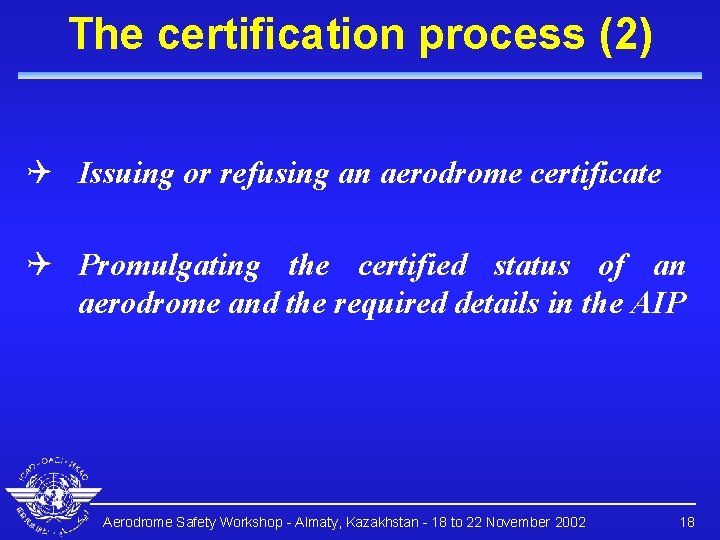 The certification process (2) Q Issuing or refusing an aerodrome certificate Q Promulgating the