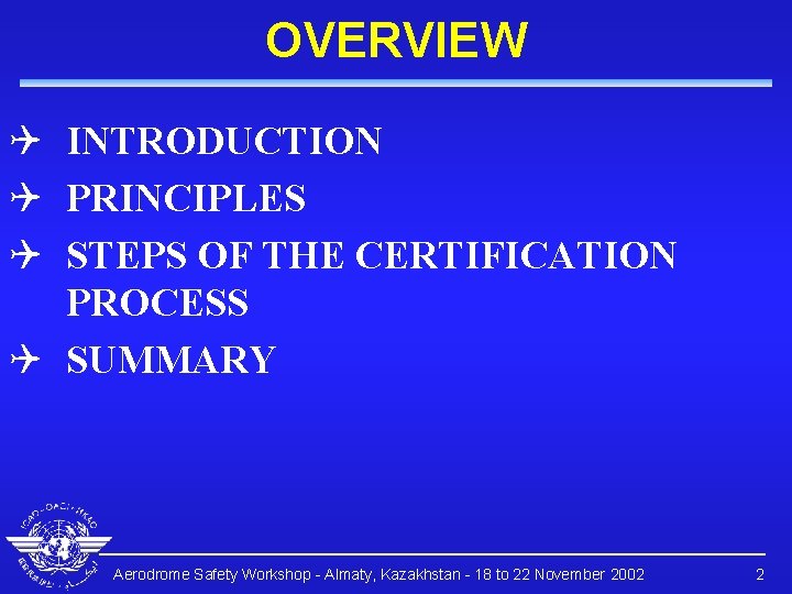 OVERVIEW Q INTRODUCTION Q PRINCIPLES Q STEPS OF THE CERTIFICATION PROCESS Q SUMMARY Aerodrome