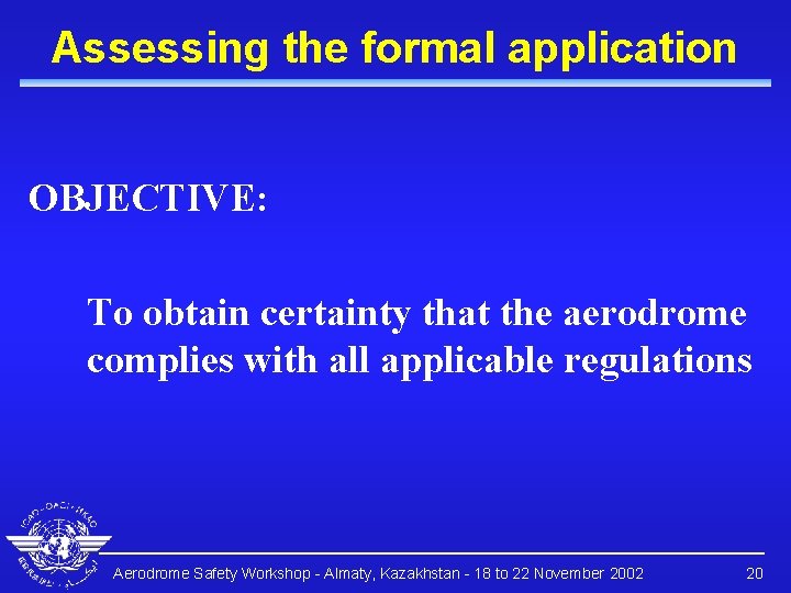 Assessing the formal application OBJECTIVE: To obtain certainty that the aerodrome complies with all