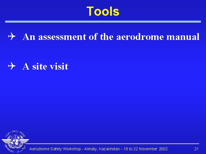 Tools Q An assessment of the aerodrome manual Q A site visit Aerodrome Safety