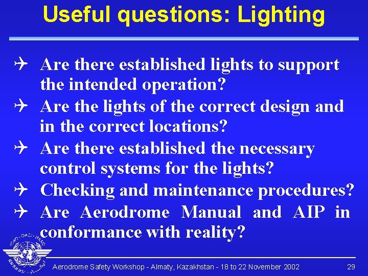 Useful questions: Lighting Q Are there established lights to support the intended operation? Q