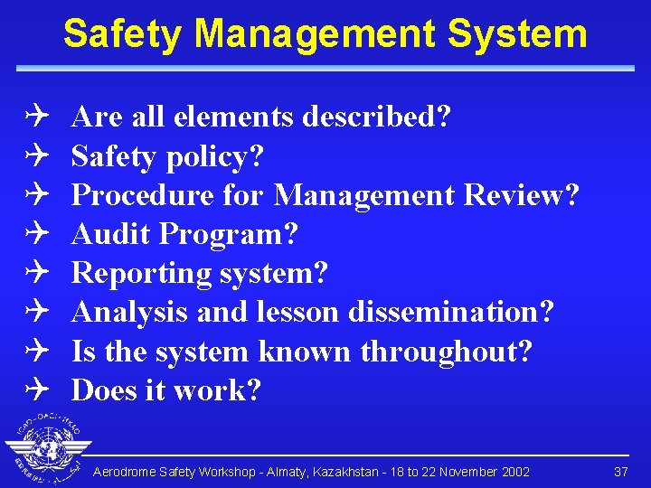 Safety Management System Q Q Q Q Are all elements described? Safety policy? Procedure