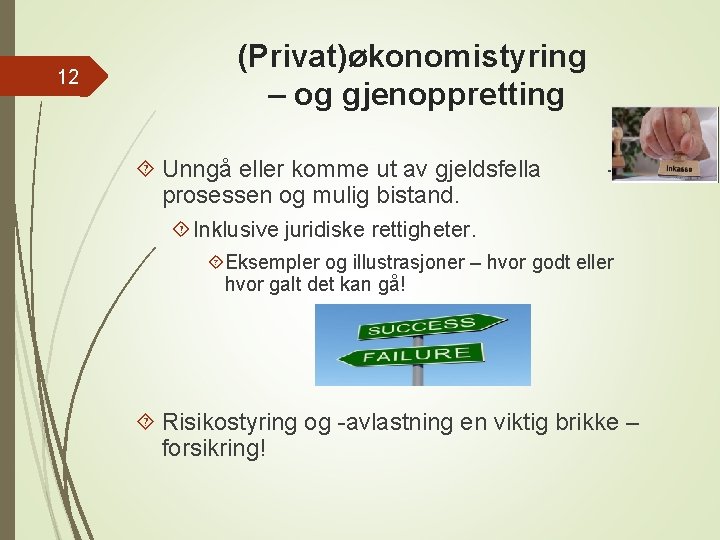 12 (Privat)økonomistyring – og gjenoppretting Unngå eller komme ut av gjeldsfella prosessen og mulig