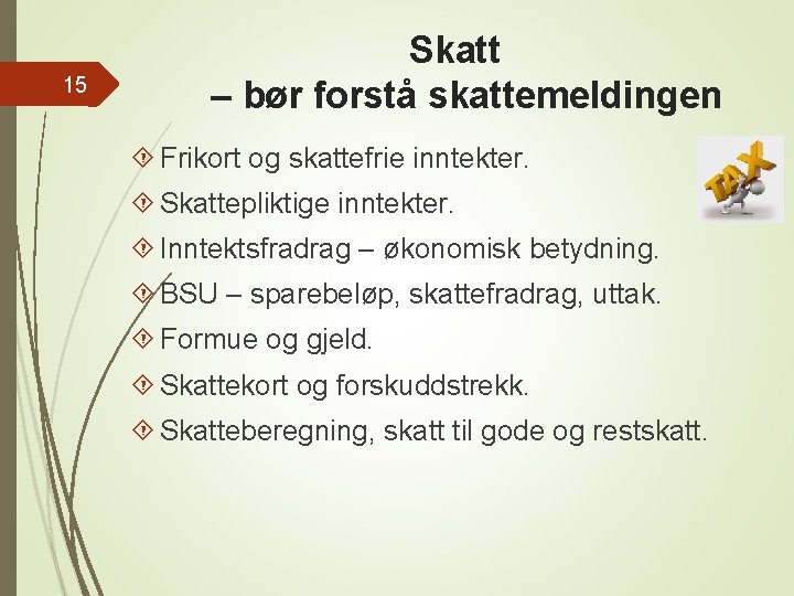 15 Skatt – bør forstå skattemeldingen Frikort og skattefrie inntekter. Skattepliktige inntekter. Inntektsfradrag –