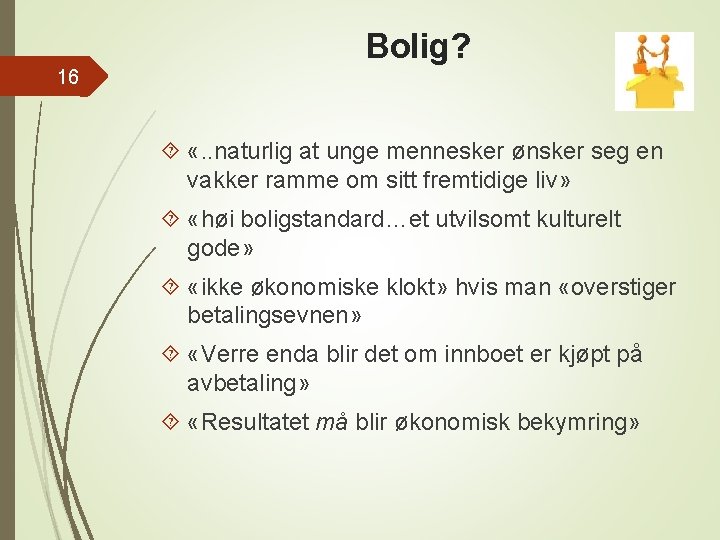 Bolig? 16 «. . naturlig at unge mennesker ønsker seg en vakker ramme om