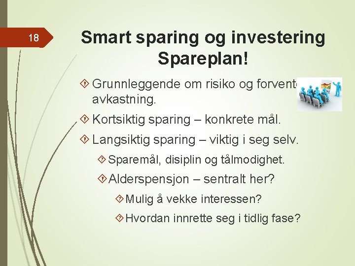 18 Smart sparing og investering Spareplan! Grunnleggende om risiko og forventet avkastning. Kortsiktig sparing