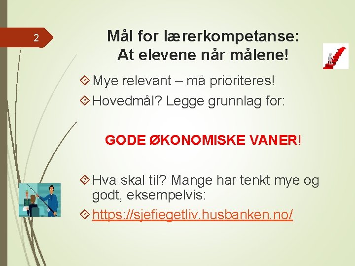 2 Mål for lærerkompetanse: At elevene når målene! Mye relevant – må prioriteres! Hovedmål?