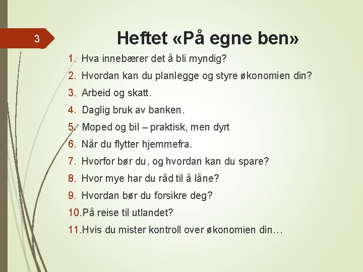 3 Heftet «På egne ben» 1. Hva innebærer det å bli myndig? 2. Hvordan