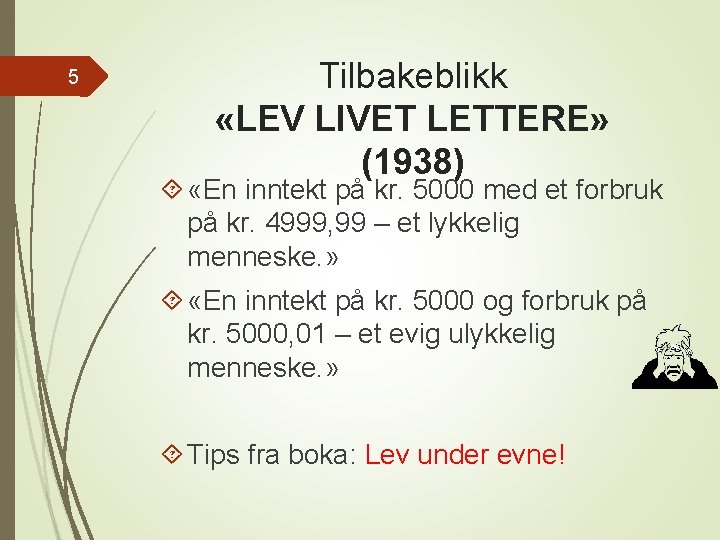 5 Tilbakeblikk «LEV LIVET LETTERE» (1938) «En inntekt på kr. 5000 med et forbruk