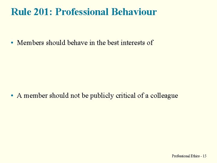 Rule 201: Professional Behaviour • Members should behave in the best interests of •
