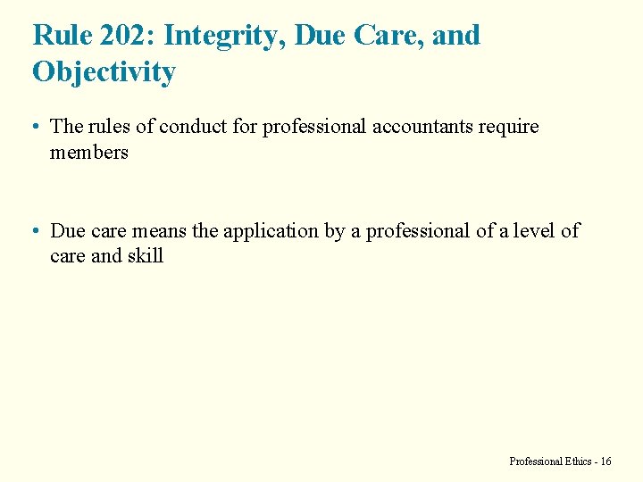 Rule 202: Integrity, Due Care, and Objectivity • The rules of conduct for professional