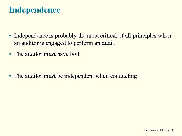 Independence • Independence is probably the most critical of all principles when an auditor
