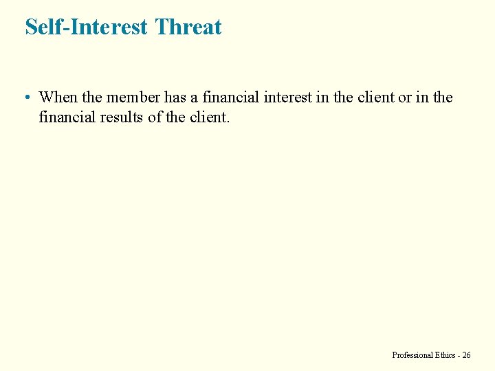 Self-Interest Threat • When the member has a financial interest in the client or