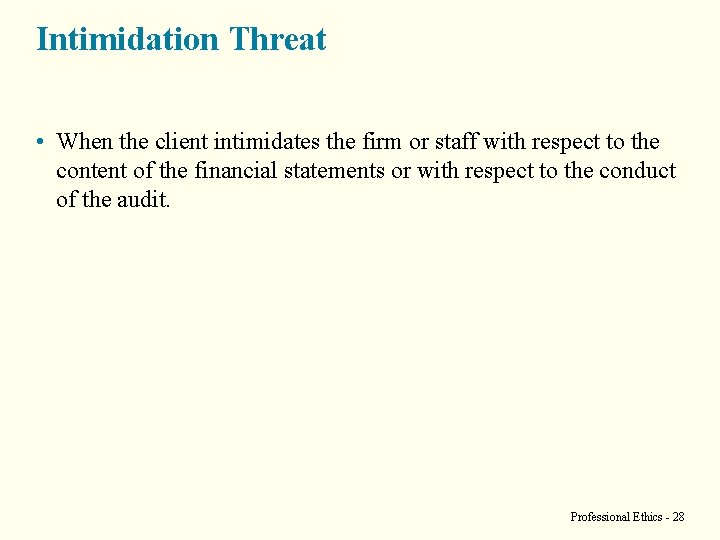 Intimidation Threat • When the client intimidates the firm or staff with respect to