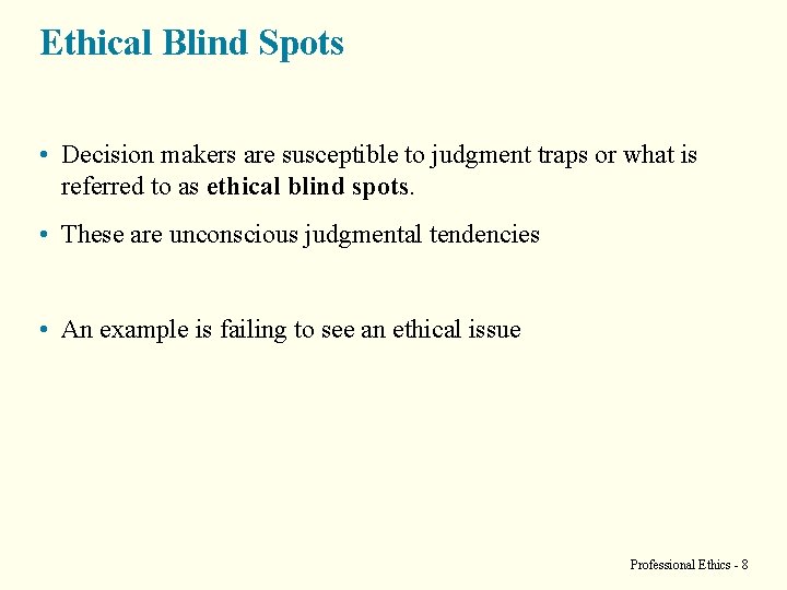 Ethical Blind Spots • Decision makers are susceptible to judgment traps or what is