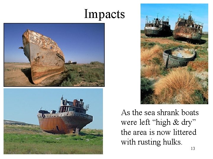 Impacts As the sea shrank boats were left “high & dry” the area is