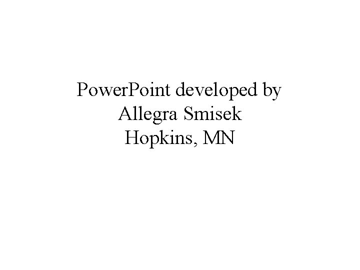 Power. Point developed by Allegra Smisek Hopkins, MN 