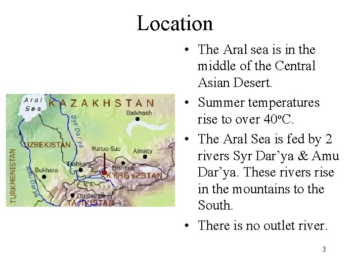 Location • The Aral sea is in the middle of the Central Asian Desert.