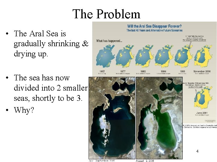 The Problem • The Aral Sea is gradually shrinking & drying up. • The