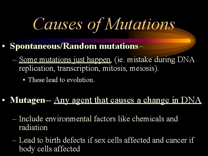 Causes of Mutations • Spontaneous/Random mutations– – Some mutations just happen, (ie. mistake during Causes of Mutations • Spontaneous/Random mutations– – Some mutations just happen, (ie. mistake during