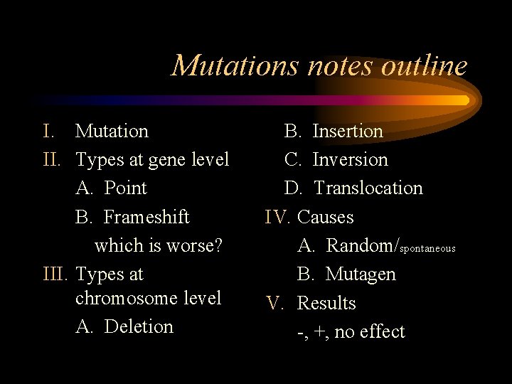 Mutations notes outline I. Mutation II. Types at gene level A. Point B. Frameshift Mutations notes outline I. Mutation II. Types at gene level A. Point B. Frameshift