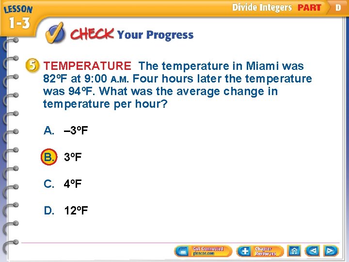 TEMPERATURE The temperature in Miami was 82ºF at 9: 00 A. M. Four hours
