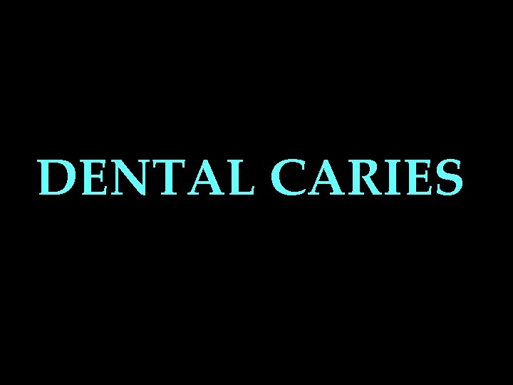 DENTAL CARIES 