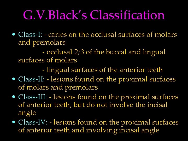 G. V. Black’s Classification • Class-I: - caries on the occlusal surfaces of molars