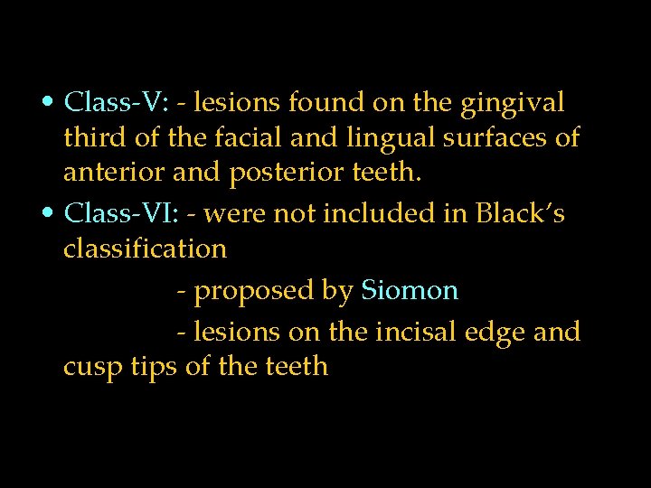  • Class-V: - lesions found on the gingival third of the facial and