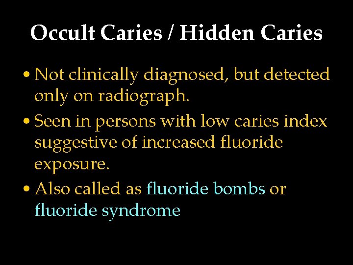 Occult Caries / Hidden Caries • Not clinically diagnosed, but detected only on radiograph.