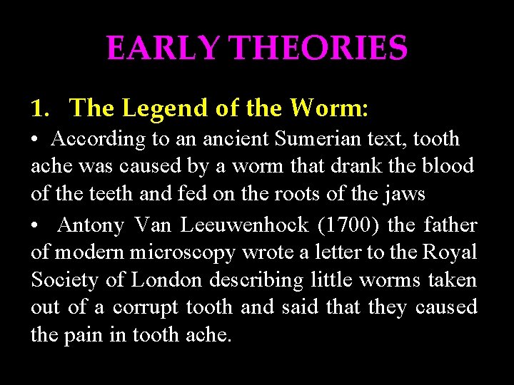 EARLY THEORIES 1. The Legend of the Worm: • According to an ancient Sumerian