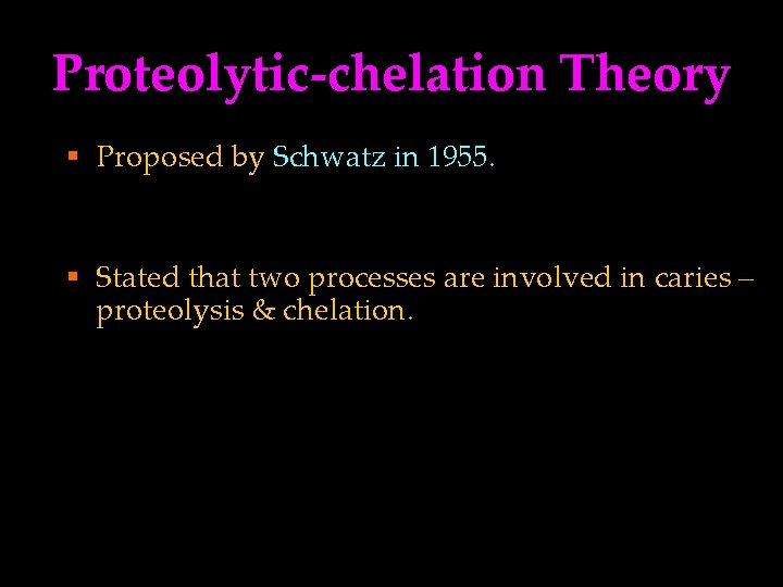 Proteolytic-chelation Theory § Proposed by Schwatz in 1955. § Stated that two processes are