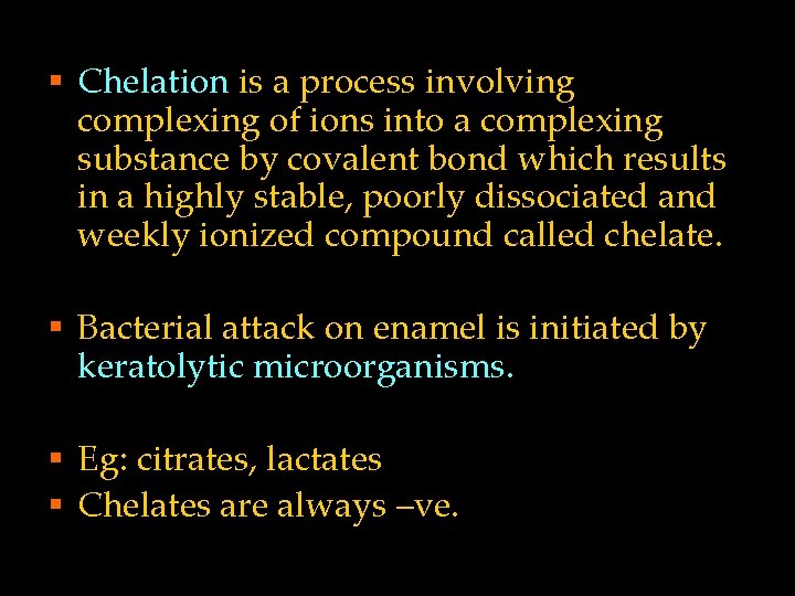 § Chelation is a process involving complexing of ions into a complexing substance by