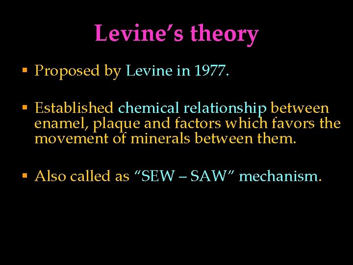 Levine’s theory § Proposed by Levine in 1977. § Established chemical relationship between enamel,