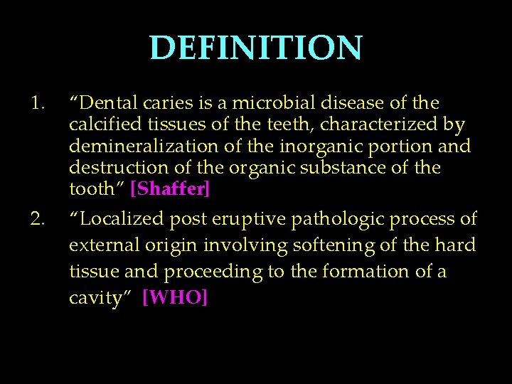 DEFINITION 1. “Dental caries is a microbial disease of the calcified tissues of the