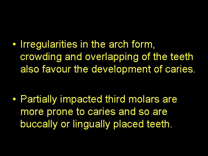  • Irregularities in the arch form, crowding and overlapping of the teeth also