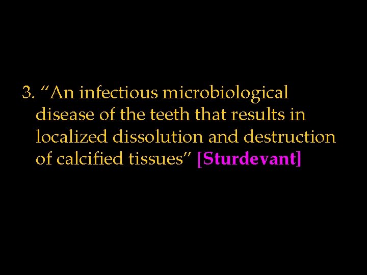3. “An infectious microbiological disease of the teeth that results in localized dissolution and