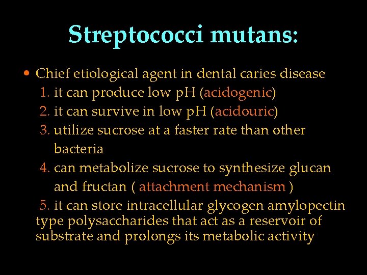 Streptococci mutans: • Chief etiological agent in dental caries disease 1. it can produce